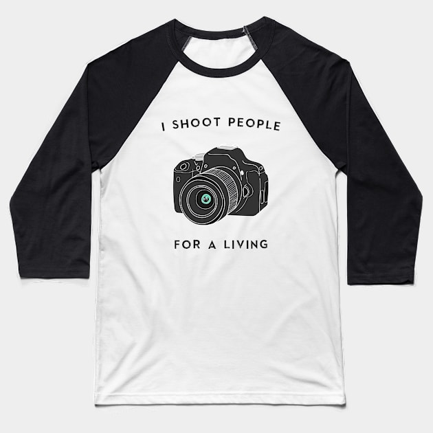 I Shoot People For a Living Baseball T-Shirt by karmatee